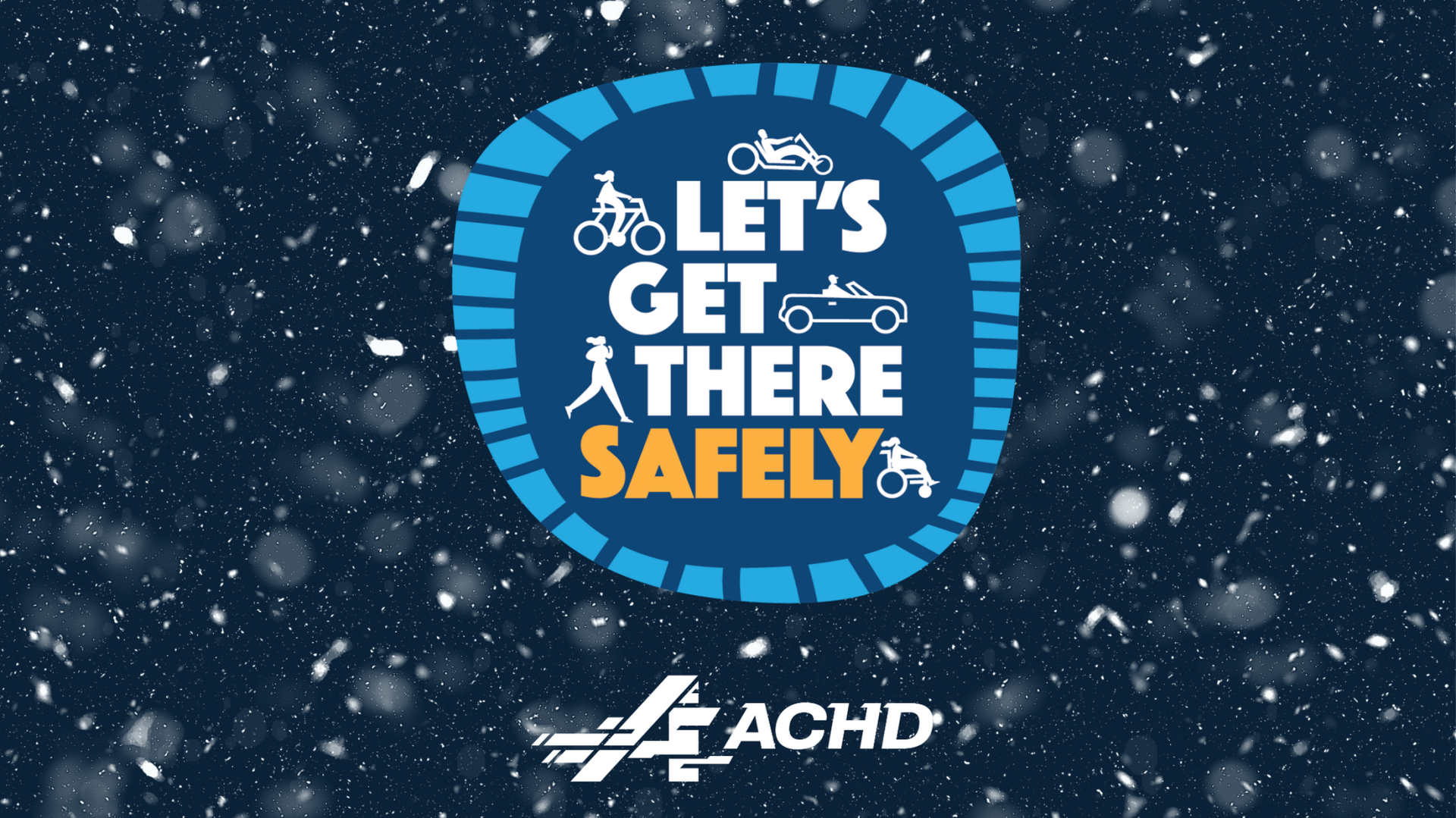 Graphic with "Let's Get There Safely" and ACHD's logo with snow in the background